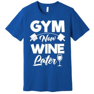 Funny Workout Gym Now Wine Later Gym Great Gift Premium T-Shirt