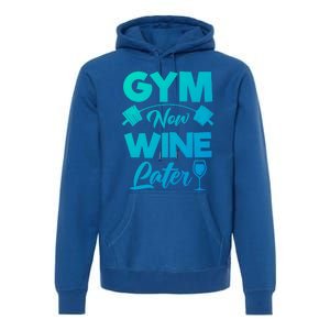 Funny Workout Gym Now Wine Later Gym Great Gift Premium Hoodie