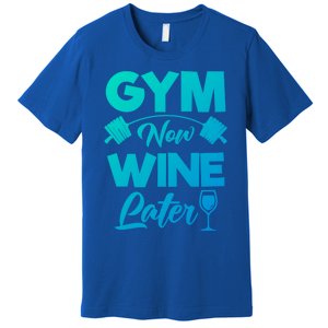 Funny Workout Gym Now Wine Later Gym Great Gift Premium T-Shirt