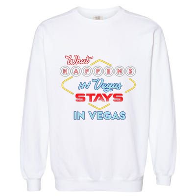 Funny What Happens In Vegas Stays In Vegas Gift Garment-Dyed Sweatshirt