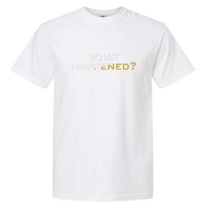 Funny What Happened? Garment-Dyed Heavyweight T-Shirt