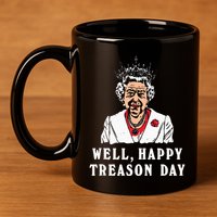 Funny Well Happy Treason Day 11oz C Handle Ceramic Mug