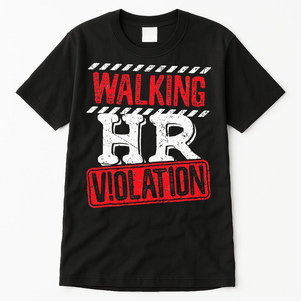 Funny Walking HR Violation Politically Incorrect Tall T-Shirt
