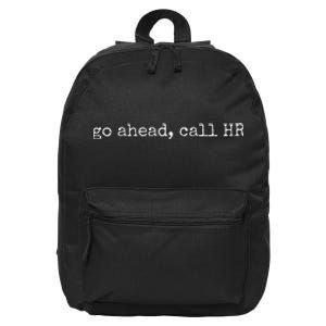 Funny Work Humor For Office Staff Go Ahead Call Hr 16 in Basic Backpack