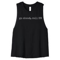 Funny Work Humor For Office Staff Go Ahead Call Hr Women's Racerback Cropped Tank