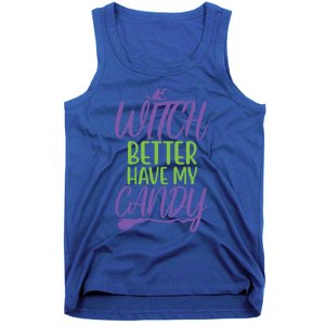 Funny Witches Happy Halloween Witch Better Have My Candy Gift Tank Top