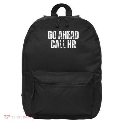 Funny Work Humor For Office Staff, Go Ahead Call Hr 16 in Basic Backpack