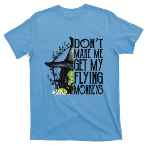 Funny Witch Halloween Dont Make Me Get My Flying Monkeys T-Shirt