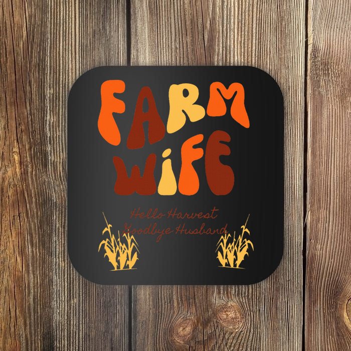 Farm Wife Hello Harvest Goodbye Husband  Coaster