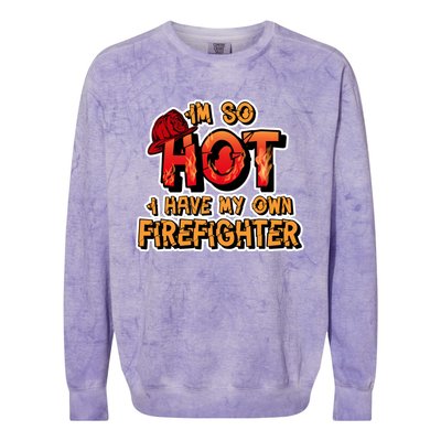 Fire Wife I'm So Hot I Have My Own Firefighter Gift Colorblast Crewneck Sweatshirt