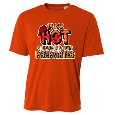 Fire Wife I'm So Hot I Have My Own Firefighter Gift Cooling Performance Crew T-Shirt