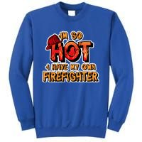 Fire Wife I'm So Hot I Have My Own Firefighter Gift Sweatshirt