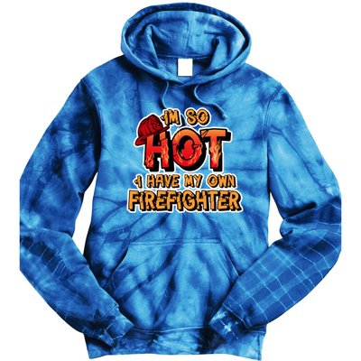 Fire Wife I'm So Hot I Have My Own Firefighter Gift Tie Dye Hoodie