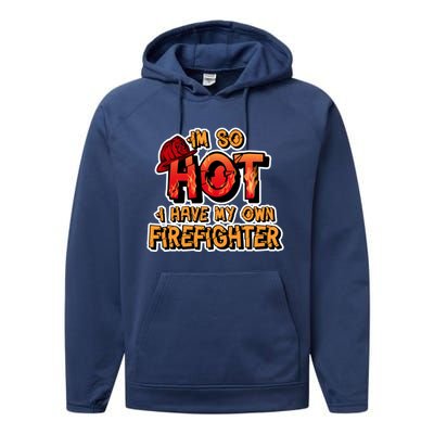 Fire Wife I'm So Hot I Have My Own Firefighter Gift Performance Fleece Hoodie