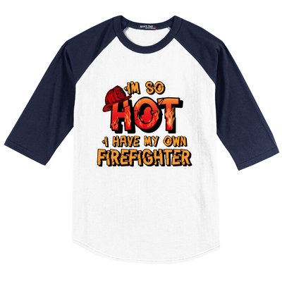 Fire Wife I'm So Hot I Have My Own Firefighter Gift Baseball Sleeve Shirt