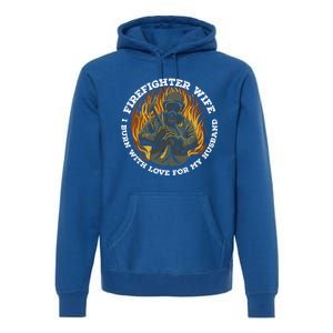 Firefighter Wife I Burn With Love For My Husband Fire Gift Premium Hoodie