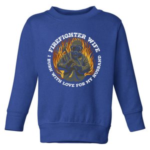 Firefighter Wife I Burn With Love For My Husband Fire Gift Toddler Sweatshirt