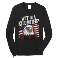 Funny Wtf Is A Kilometer 4th Of July Usa Bald Eagle Long Sleeve Shirt