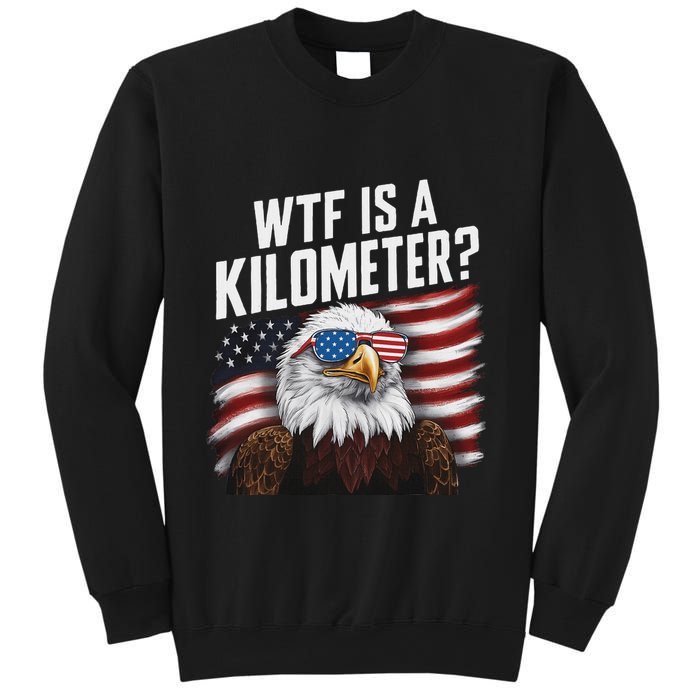 Funny Wtf Is A Kilometer 4th Of July Usa Bald Eagle Sweatshirt
