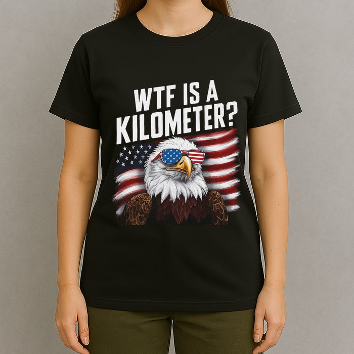 Funny Wtf Is A Kilometer 4th Of July Usa Bald Eagle T-Shirt