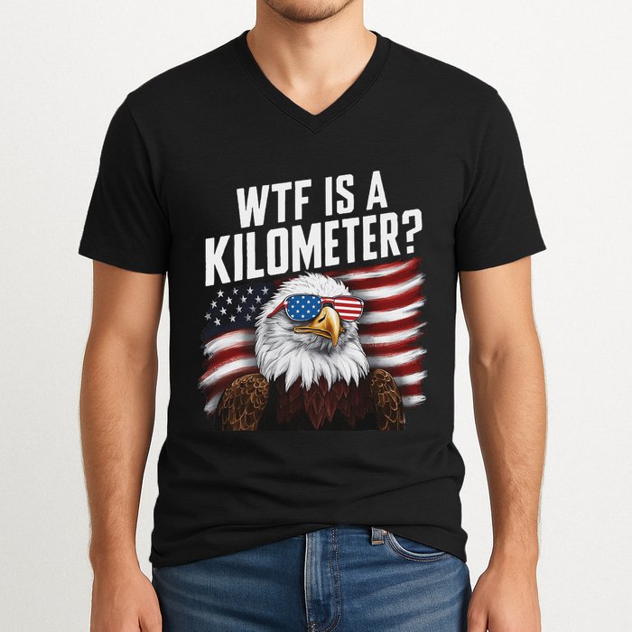 Funny Wtf Is A Kilometer 4th Of July Usa Bald Eagle V-Neck T-Shirt