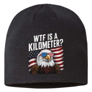 Funny Wtf Is A Kilometer 4th Of July Usa Bald Eagle Sustainable Beanie