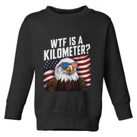 Funny Wtf Is A Kilometer 4th Of July Usa Bald Eagle Toddler Sweatshirt