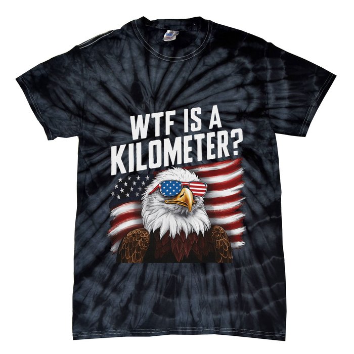 Funny Wtf Is A Kilometer 4th Of July Usa Bald Eagle Tie-Dye T-Shirt