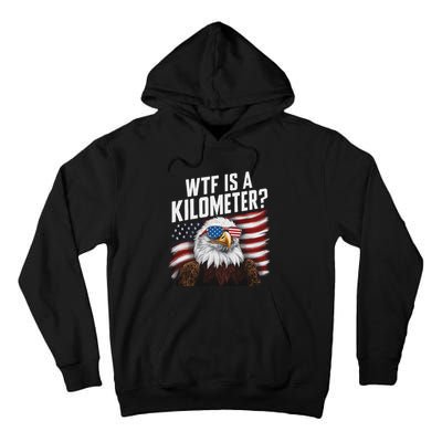 Funny Wtf Is A Kilometer 4th Of July Usa Bald Eagle Tall Hoodie