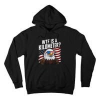 Funny Wtf Is A Kilometer 4th Of July Usa Bald Eagle Tall Hoodie