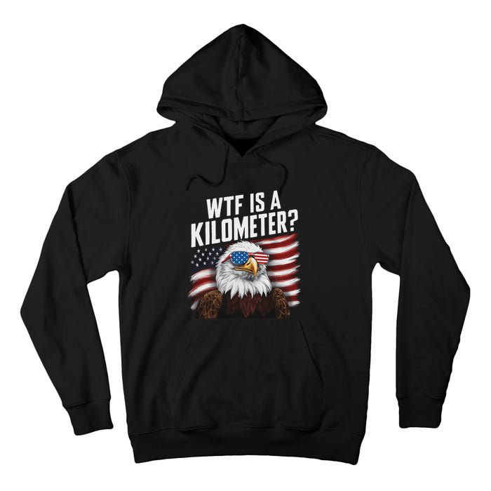 Funny Wtf Is A Kilometer 4th Of July Usa Bald Eagle Tall Hoodie