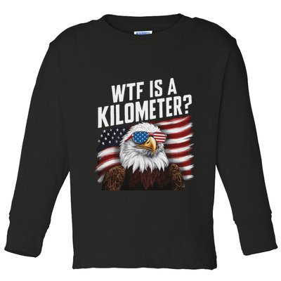 Funny Wtf Is A Kilometer 4th Of July Usa Bald Eagle Toddler Long Sleeve Shirt