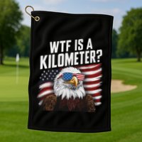 Funny Wtf Is A Kilometer 4th Of July Usa Bald Eagle Golf Towel
