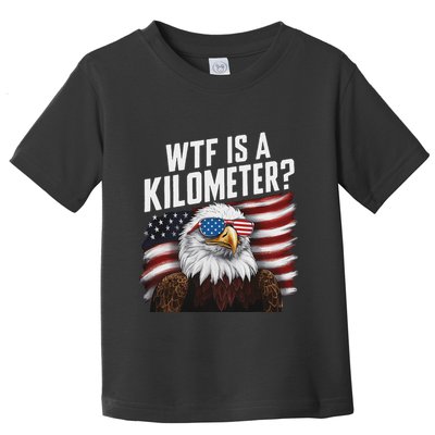 Funny Wtf Is A Kilometer 4th Of July Usa Bald Eagle Toddler T-Shirt