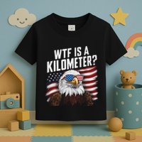 Funny Wtf Is A Kilometer 4th Of July Usa Bald Eagle Toddler T-Shirt
