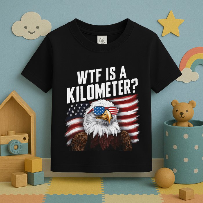 Funny Wtf Is A Kilometer 4th Of July Usa Bald Eagle Toddler T-Shirt