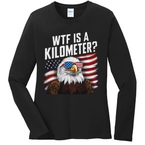 Funny Wtf Is A Kilometer 4th Of July Usa Bald Eagle Ladies Long Sleeve Shirt