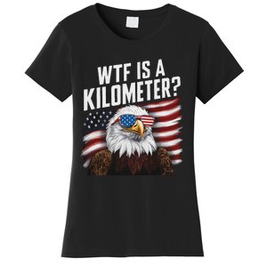 Funny Wtf Is A Kilometer 4th Of July Usa Bald Eagle Women's T-Shirt