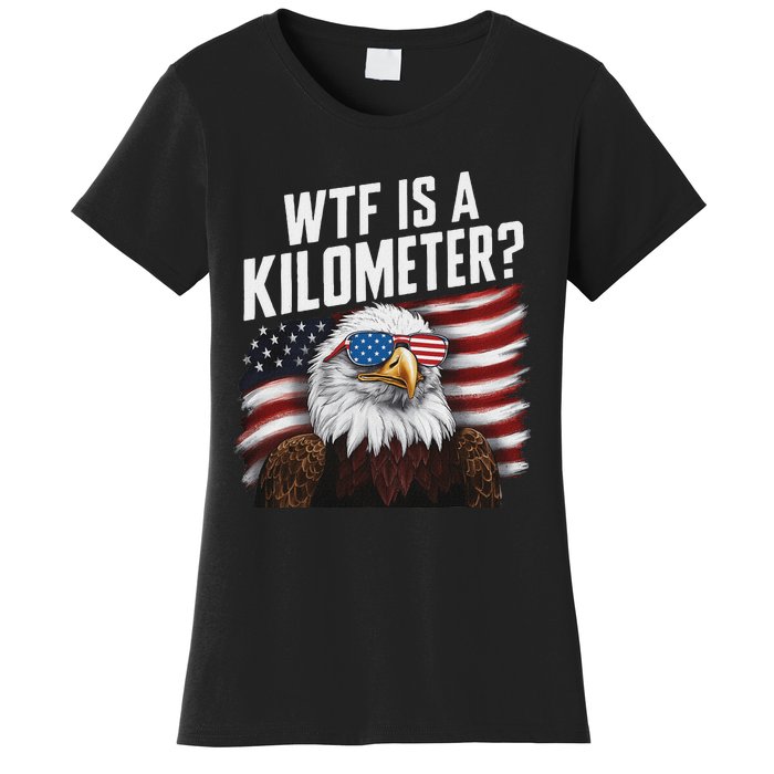 Funny Wtf Is A Kilometer 4th Of July Usa Bald Eagle Women's T-Shirt