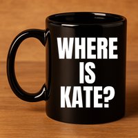 Funny Where Is Kate Royal Family Kate Middleton 11oz C Handle Ceramic Mug