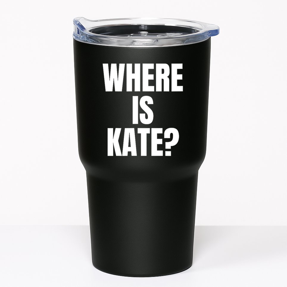 Funny Where Is Kate Royal Family Kate Middleton Tumbler