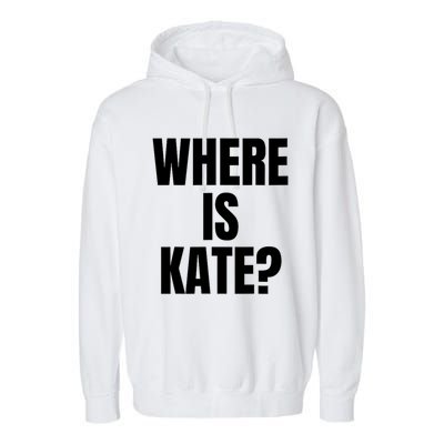 Funny Where Is Kate Royal Family Kate Middleton Garment-Dyed Fleece Hoodie