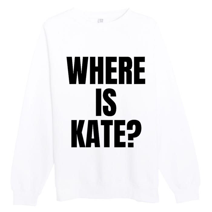 Funny Where Is Kate Royal Family Kate Middleton Premium Crewneck Sweatshirt