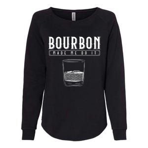 Funny Whiskey Ing Bourbon Made Me Do It Bourbon Gift Womens California Wash Sweatshirt