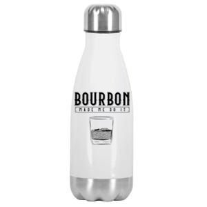 Funny Whiskey Ing Bourbon Made Me Do It Bourbon Gift Stainless Steel Insulated Water Bottle