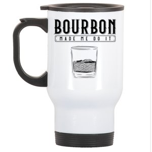 Funny Whiskey Ing Bourbon Made Me Do It Bourbon Gift Stainless Steel Travel Mug