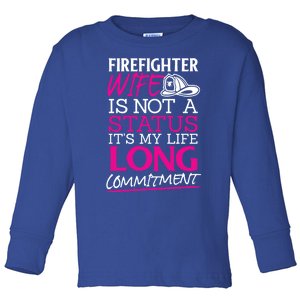 Firefighter Wife Is Not A Status Firefighter Wife Design Gift Toddler Long Sleeve Shirt