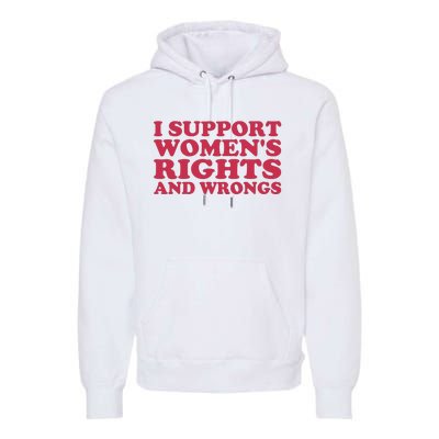 Funny Women I Support Women Wrongs Women Rights Girl Premium Hoodie