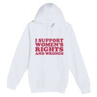 Funny Women I Support Women Wrongs Women Rights Girl Premium Pullover Hoodie