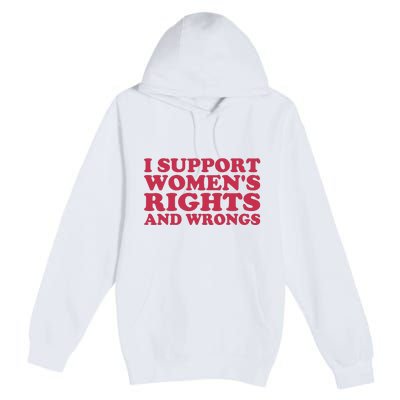 Funny Women I Support Women Wrongs Women Rights Girl Premium Pullover Hoodie